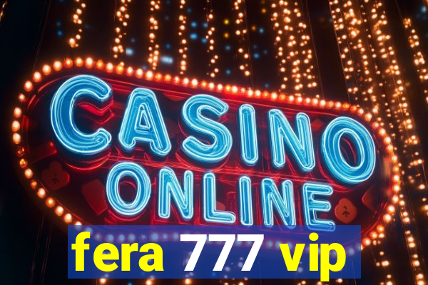 fera 777 vip